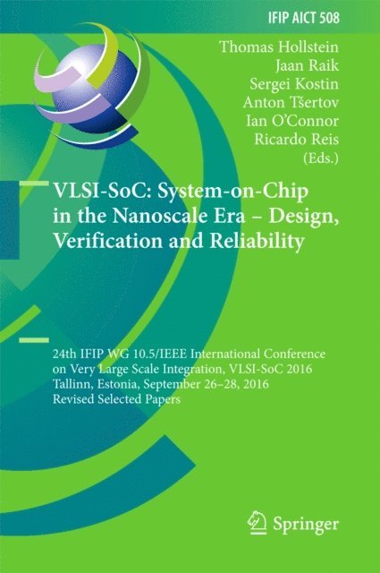 Ricardo Reis, Ian O'Connor, Anton Tsertov, Sergei Kostin, Jaan Raik, Thomas Hollstein - VLSI-SoC: System-on-Chip in the Nanoscale Era - Design, Verification and Reliability, E-bok