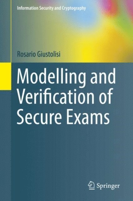 Rosario Giustolisi - Modelling and Verification of Secure Exams, E-bok