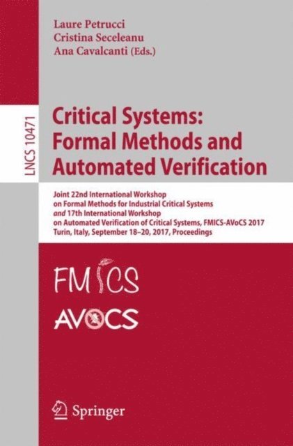 Ana Cavalcanti, Cristina Seceleanu, Laure Petrucci - Critical Systems: Formal Methods and Automated Verification, E-bok
