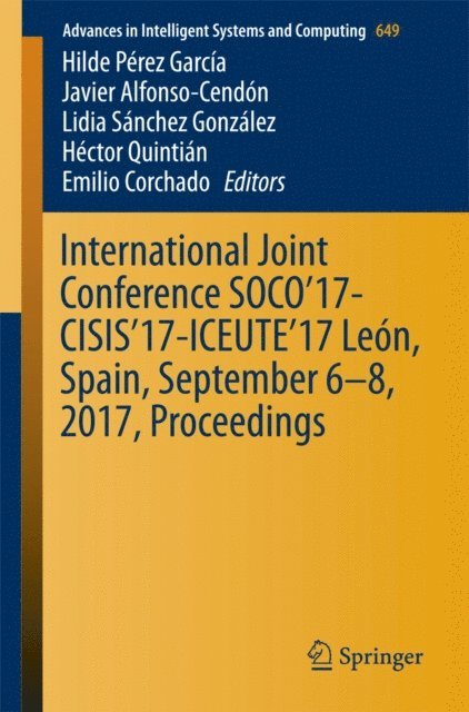 Emilio Corchado, Hector Quintian, Lidia Sanchez Gonzalez, Javier Alfonso-Cendon, Hilde Perez Garcia - International Joint Conference SOCO'17-CISIS'17-ICEUTE'17 Leon, Spain, September 6-8, 2017, Proceeding, E-bok