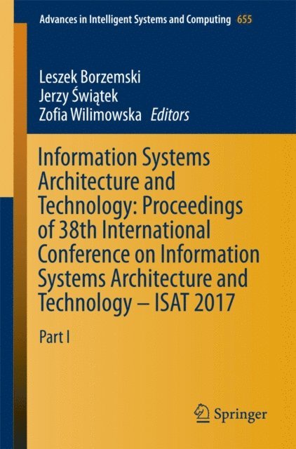 Zofia Wilimowska, Jerzy Swiatek, Leszek Borzemski - Information Systems Architecture and Technology: Proceedings of 38th International Conference on Information Systems Architecture and Technology - ISAT 2017, E-bok