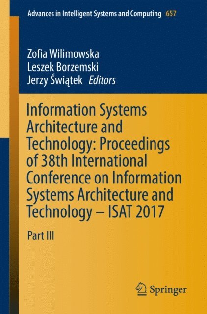 Jerzy Swiatek, Leszek Borzemski, Zofia Wilimowska - Information Systems Architecture and Technology: Proceedings of 38th International Conference on Information Systems Architecture and Technology - ISAT 2017, E-bok