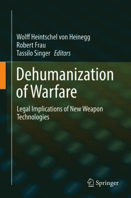 Tassilo Singer, Robert Frau, Wolff Heintschel von Heinegg - Dehumanization of Warfare, E-bok