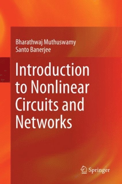 Santo Banerjee, Bharathwaj Muthuswamy - Introduction to Nonlinear Circuits and Networks, E-bok