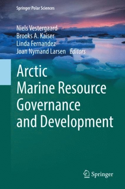 Joan Nymand Larsen, Linda Fernandez, Brooks A. Kaiser, Niels Vestergaard - Arctic Marine Resource Governance and Development, E-bok