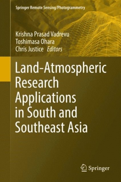 Chris Justice, Toshimasa Ohara, Krishna Prasad Vadrevu - Land-Atmospheric Research Applications in South and Southeast Asia, E-bok