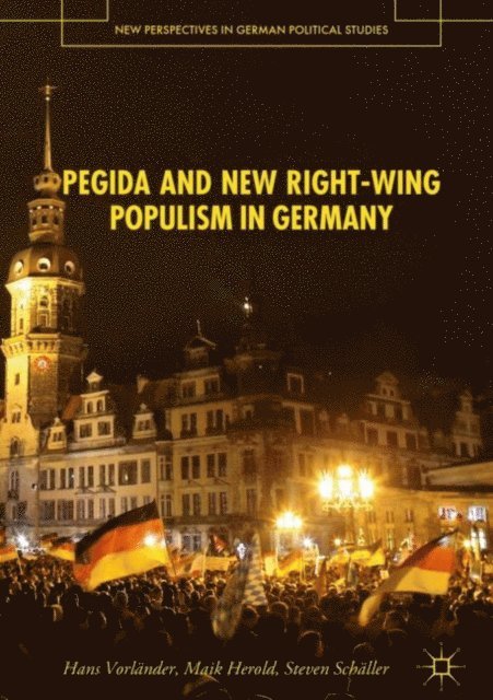 Steven Schaller, Maik Herold, Hans Vorlander - PEGIDA and New Right-Wing Populism in Germany, E-bok