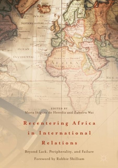 Zubairu Wai, Marta Iniguez de Heredia - Recentering Africa in International Relations, E-bok