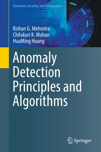 HuaMing Huang, Chilukuri K. Mohan, Kishan G. Mehrotra - Anomaly Detection Principles and Algorithms, E-bok