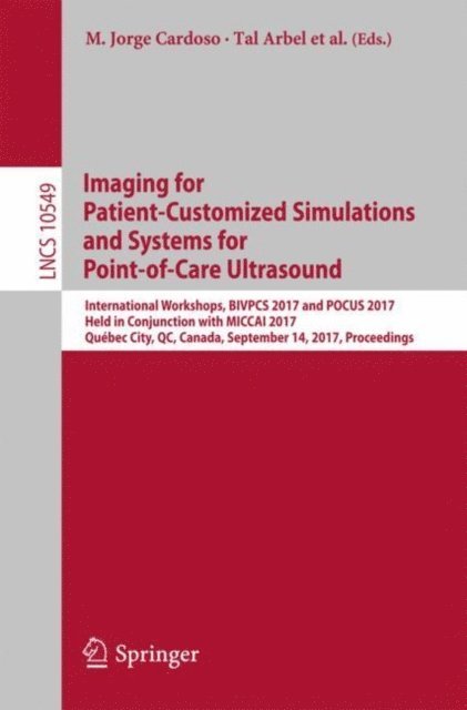 Sonja Pujol, Matt Oetgen, Deborah Shipley Kane, Luv Kohli, Bradley Freeman, Kevin Cleary, Gabor Fichtinger, Emad Boctor, Shuo Li, Stephen Aylward, Joao Manuel R.S. Tavares, Tal Arbel, M. Jorge Cardoso - Imaging for Patient-Customized Simulations and Systems for Point-of-Care Ultrasound, E-bok