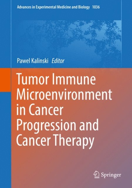 Pawel Kalinski - Tumor Immune Microenvironment in Cancer Progression and Cancer Therapy, E-bok
