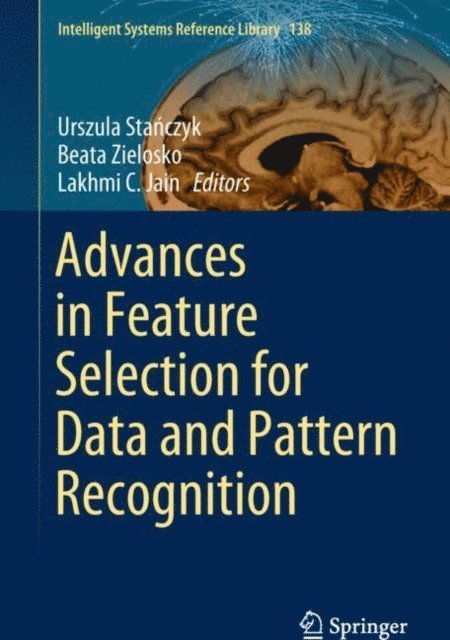 Lakhmi C. Jain, Beata Zielosko, Urszula Stanczyk - Advances in Feature Selection for Data and Pattern Recognition, E-bok