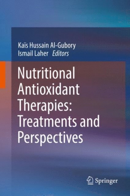 Ismail Laher, Kais Hussain Al-Gubory - Nutritional Antioxidant Therapies: Treatments and Perspectives, E-bok