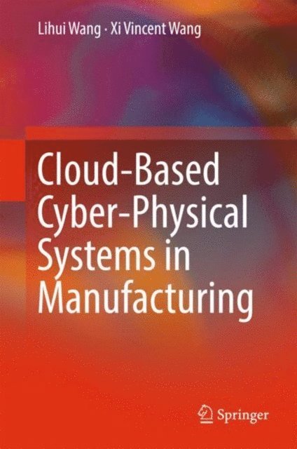 Xi Vincent Wang, Lihui Wang - Cloud-Based Cyber-Physical Systems in Manufacturing, E-bok