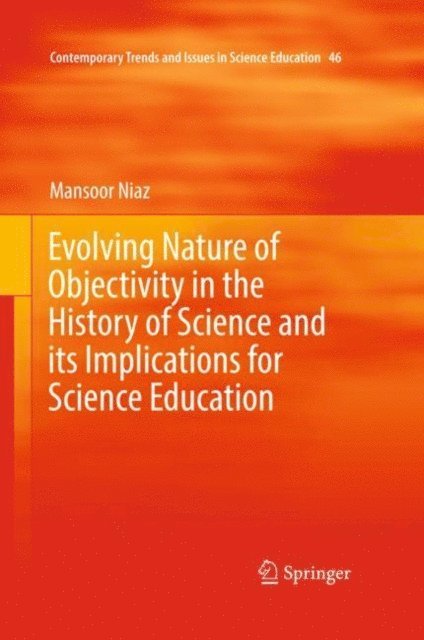Mansoor Niaz - Evolving Nature of Objectivity in the History of Science and its Implications for Science Education, E-bok