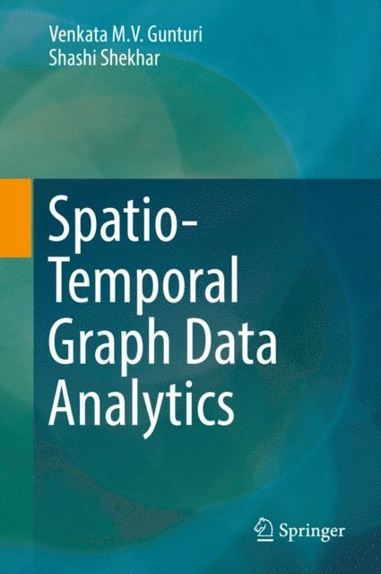 Shashi Shekhar, Venkata M. V. Gunturi - Spatio-Temporal Graph Data Analytics, E-bok