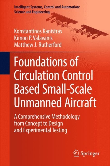 Matthew J. Rutherford, Kimon P. Valavanis, Konstantinos Kanistras - Foundations of Circulation Control Based Small-Scale Unmanned Aircraft, E-bok