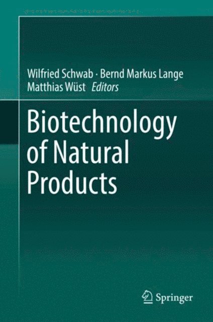 Matthias Wust, Bernd Markus Lange, Wilfried Schwab - Biotechnology of Natural Products, E-bok