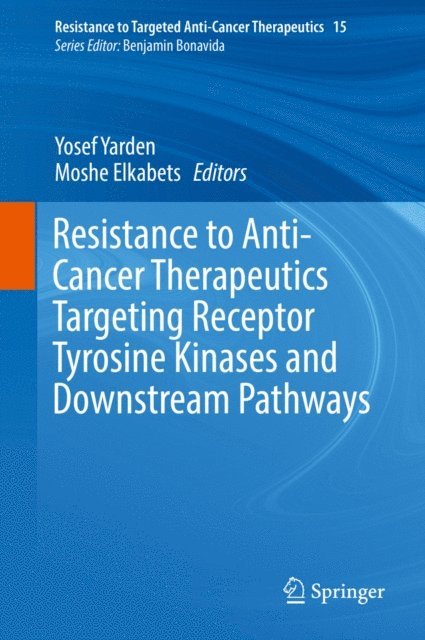 Moshe Elkabets, Yosef Yarden - Resistance to Anti-Cancer Therapeutics Targeting Receptor Tyrosine Kinases and Downstream Pathways, E-bok
