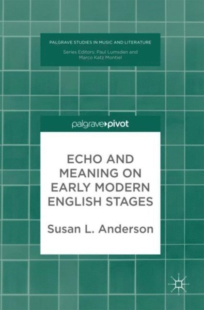 Susan L. Anderson - Echo and Meaning on Early Modern English Stages, E-bok