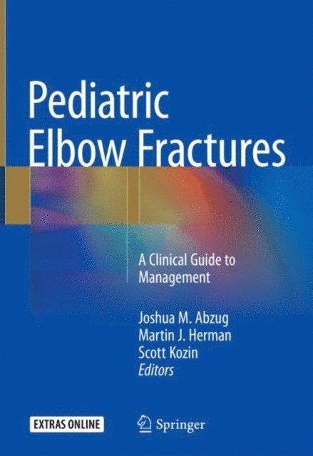 Scott Kozin, Martin J. Herman, Joshua M. Abzug - Pediatric Elbow Fractures, E-bok