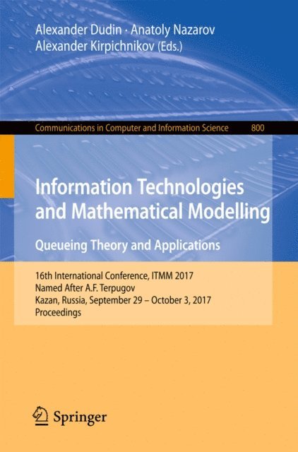 Alexander Kirpichnikov, Anatoly Nazarov, Alexander Dudin - Information Technologies and Mathematical Modelling. Queueing Theory and Applications, E-bok