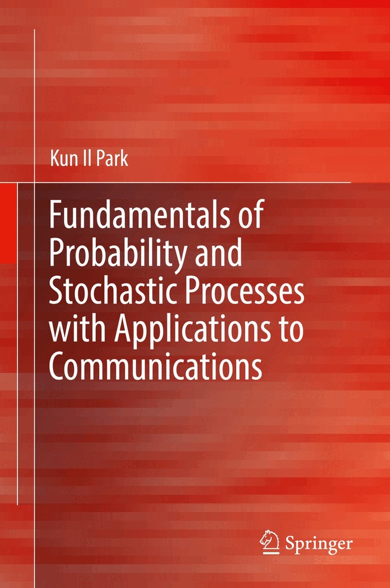Kun Il Park - Fundamentals of Probability and Stochastic Processes with Applications to Communications, Inbunden