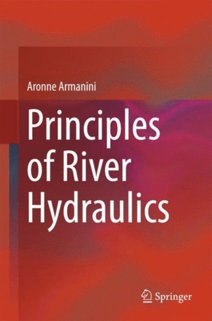 Aronne Armanini - Principles of River Hydraulics, E-bok