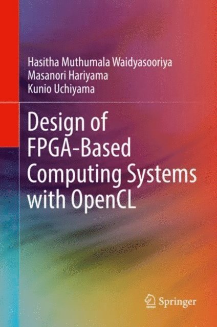 Kunio Uchiyama, Masanori Hariyama, Hasitha Muthumala Waidyasooriya - Design of FPGA-Based Computing Systems with OpenCL, E-bok