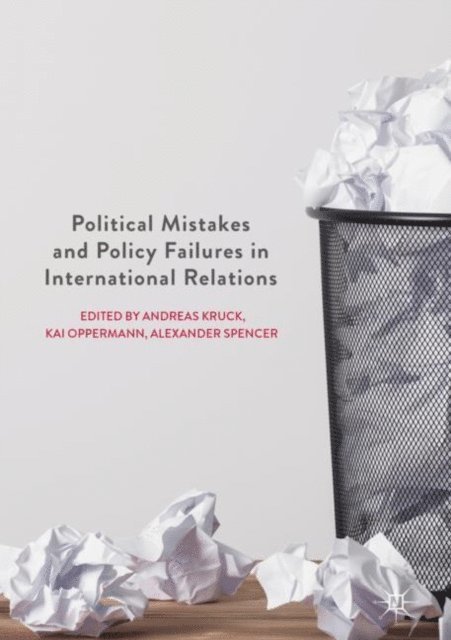 Alexander Spencer, Kai Oppermann, Andreas Kruck - Political Mistakes and Policy Failures in International Relations, E-bok