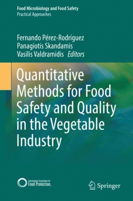 Vasilis Valdramidis, Panagiotis Skandamis, Fernando Perez-Rodriguez - Quantitative Methods for Food Safety and Quality in the Vegetable Industry, E-bok