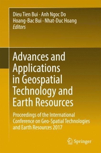 Nhat-Duc Hoang, Hoang-Bac Bui, Anh Ngoc Do, Dieu Tien Bui - Advances and Applications in Geospatial Technology and Earth Resources, E-bok