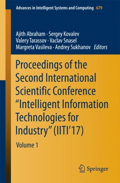 Andrey Sukhanov, Margreta Vasileva, Vaclav Snasel, Valery Tarassov, Sergey Kovalev, Ajith Abraham - Proceedings of the Second International Scientific Conference &quote;Intelligent Information Technologies for Industry&quote; (IITI'17), E-bok