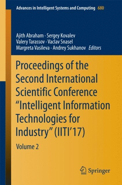 Andrey Sukhanov, Margreta Vasileva, Vaclav Snasel, Valery Tarassov, Sergey Kovalev, Ajith Abraham - Proceedings of the Second International Scientific Conference &quote;Intelligent Information Technologies for Industry&quote; (IITI'17), E-bok