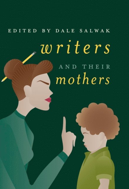 Dale Salwak - Writers and Their Mothers, E-bok