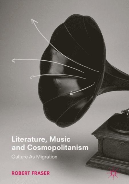 Robert Fraser - Literature, Music and Cosmopolitanism, E-bok