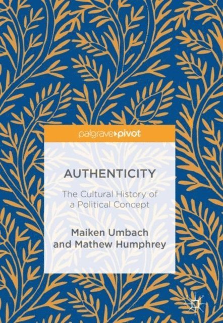 Mathew Humphrey, Maiken Umbach - Authenticity: The Cultural History of a Political Concept, E-bok