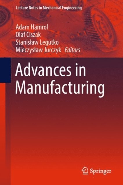 Mieczyslaw Jurczyk, Stanislaw Legutko, Olaf Ciszak, Adam Hamrol - Advances in Manufacturing, E-bok