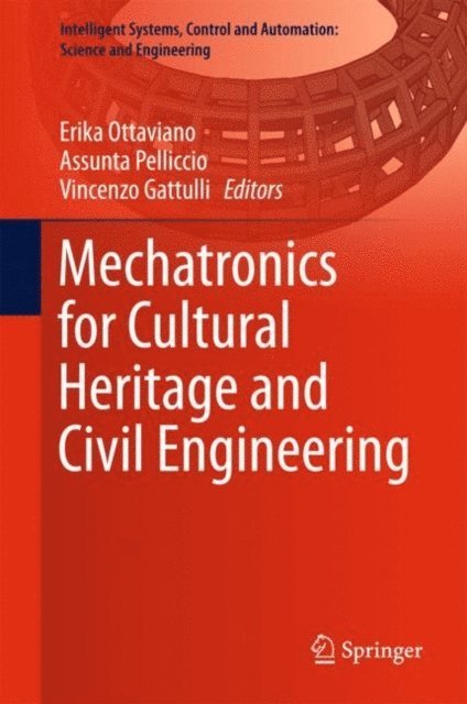 Vincenzo Gattulli, Assunta Pelliccio, Erika Ottaviano - Mechatronics for Cultural Heritage and Civil Engineering, E-bok