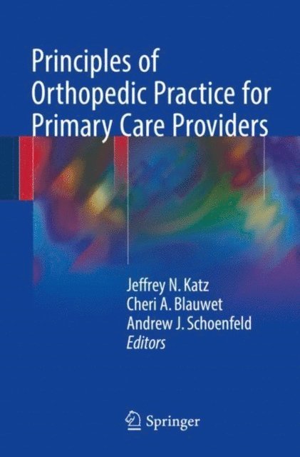 Andrew J. Schoenfeld, Cheri A. Blauwet, Jeffrey N. Katz - Principles of Orthopedic Practice for Primary Care Providers, E-bok