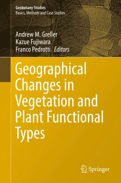 Franco Pedrotti, Kazue Fujiwara, Andrew M. Greller - Geographical Changes in Vegetation and Plant Functional Types, E-bok