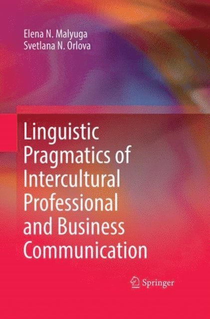 Svetlana N. Orlova, Elena N. Malyuga - Linguistic Pragmatics of Intercultural Professional and Business Communication, E-bok