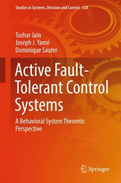 Dominique Sauter, Joseph J. Yame, Tushar Jain - Active Fault-Tolerant Control Systems, E-bok