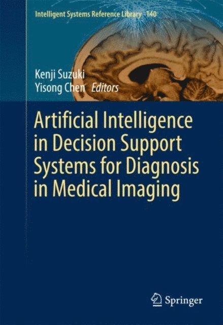 Yisong Chen, Kenji Suzuki - Artificial Intelligence in Decision Support Systems for Diagnosis in Medical Imaging, E-bok