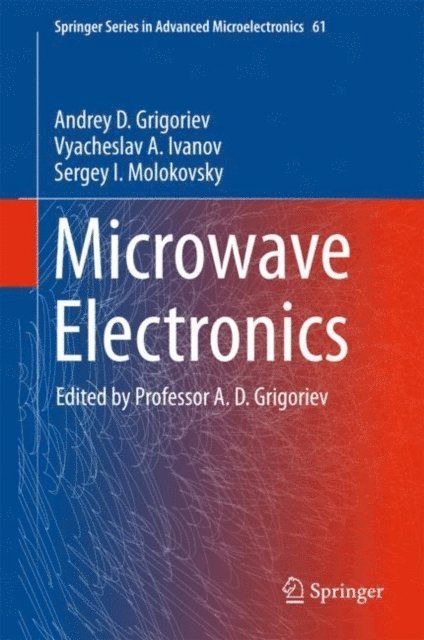 Sergey I. Molokovsky, Vyacheslav A. Ivanov, Andrey D. Grigoriev - Microwave Electronics, E-bok