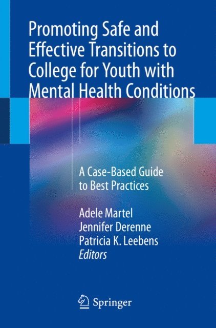 Patricia K. Leebens, Jennifer Derenne, Adele Martel - Promoting Safe and Effective Transitions to College for Youth with Mental Health Conditions, E-bok