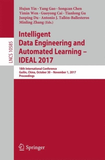 Minling Zhang, Antonio J. Tallon-Ballesteros, Junping Du, Tianlong Gu, Guoyong Cai, Yimin Wen, Songcan Chen, Yang Gao, Hujun Yin - Intelligent Data Engineering and Automated Learning - IDEAL 2017, E-bok
