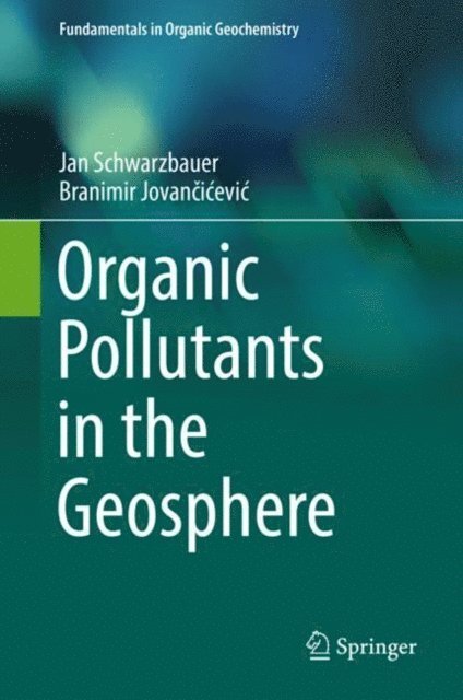 Branimir Jovancicevic, Jan Schwarzbauer - Organic Pollutants in the Geosphere, E-bok