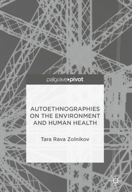 Tara Rava Zolnikov - Autoethnographies on the Environment and Human Health, E-bok