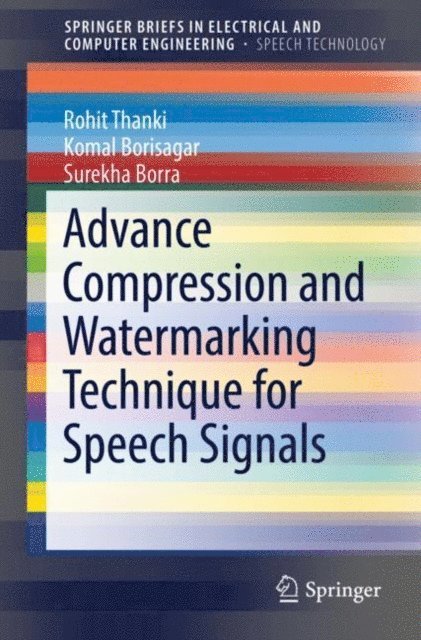 Surekha Borra, Komal Borisagar, Rohit Thanki - Advance Compression and Watermarking Technique for Speech Signals, E-bok